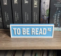 To Be Read Sign
